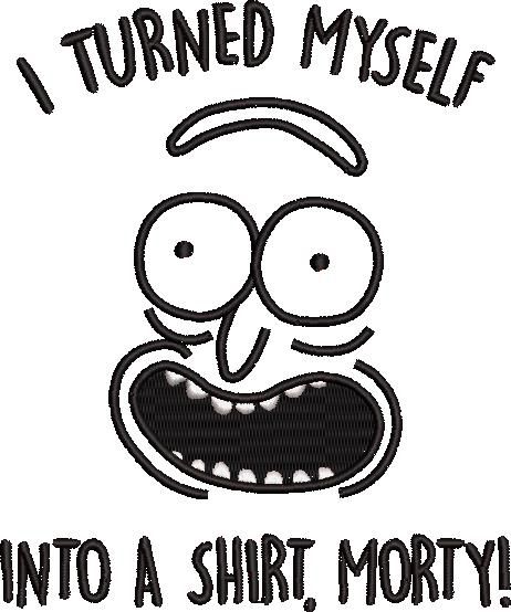 I Turned Myself Into A Shirt Morty I Turned Myself Into A Shirt Morty