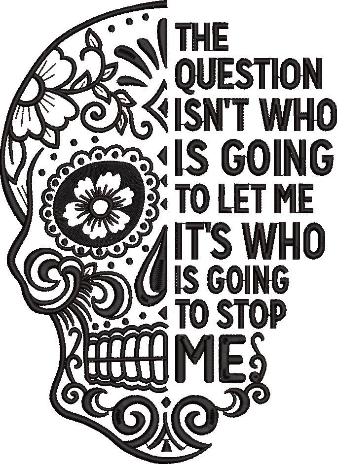 Who is Going to Stop Me Sugar Skull Quote Who is Going to Stop Me Sugar Skull Quote