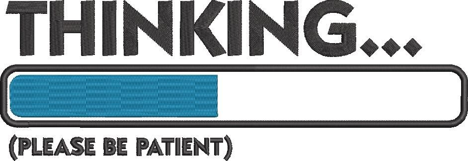 Thinking Please Be Patient