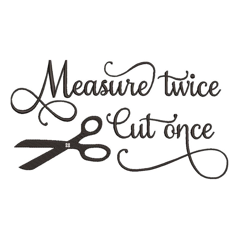 Measure Twice Cut Once Measure Twice Cut Once