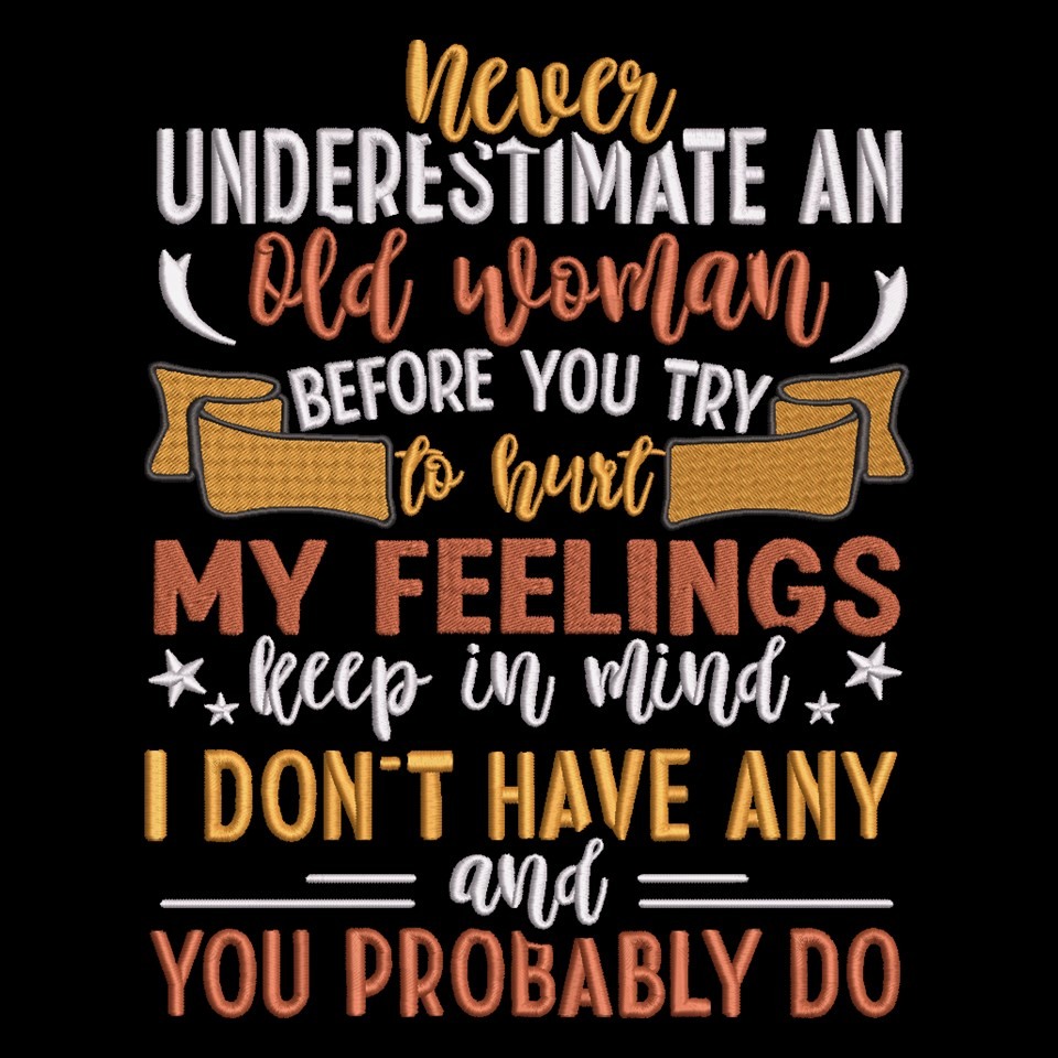 Never Underestimate An Old Woman Never Underestimate An Old Woman