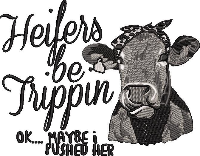 Heifers Be Trippin Design Heifers Be Trippin Design