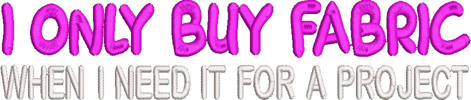 I Only Buy Fabric I Only Buy Fabric