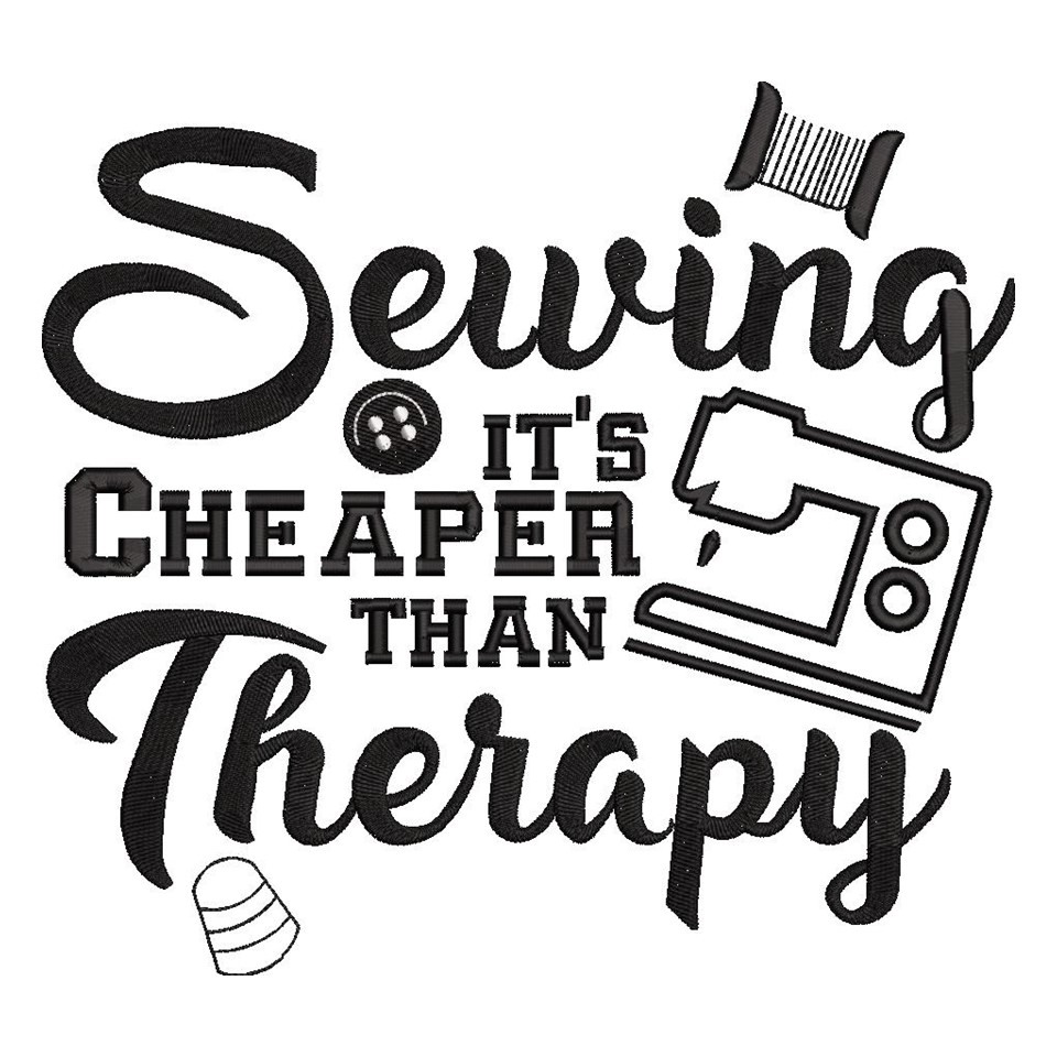 Sewing Its Cheaper Than Therapy Sewing Its Cheaper Than Therapy