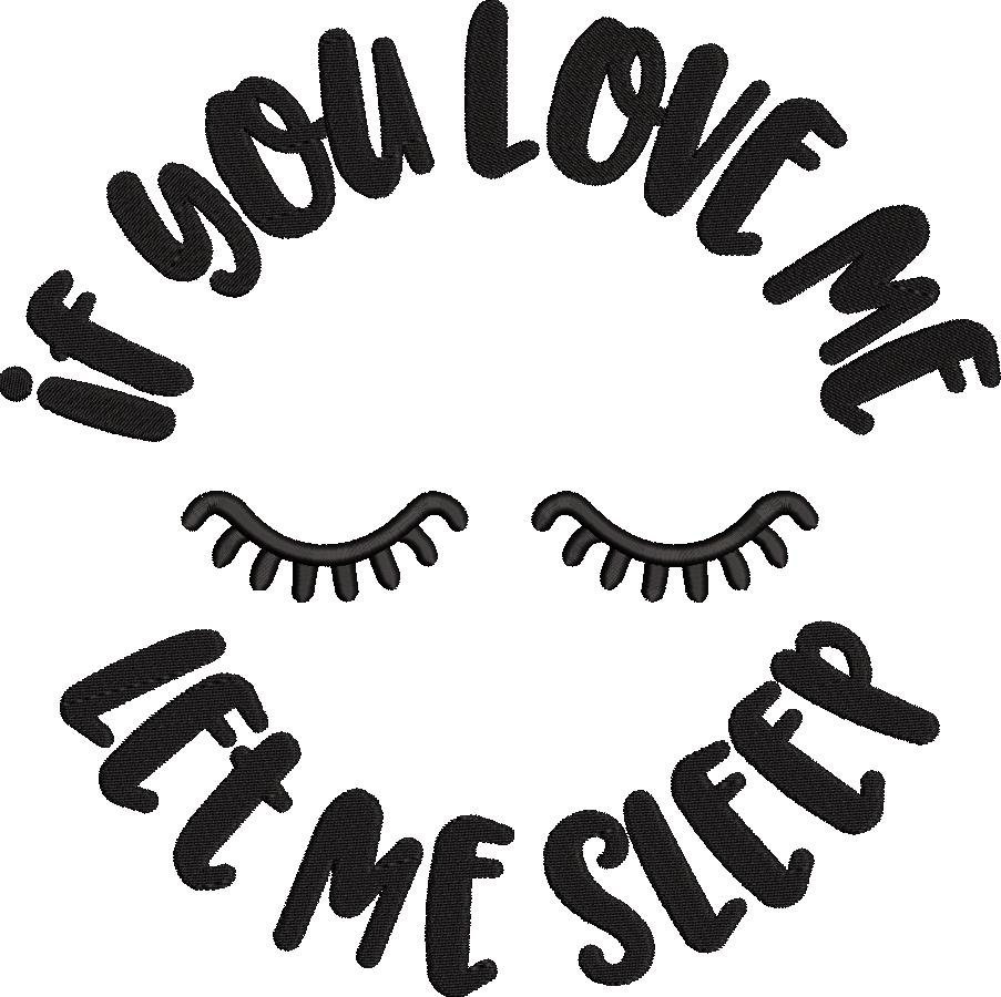 If you love me let me sleep