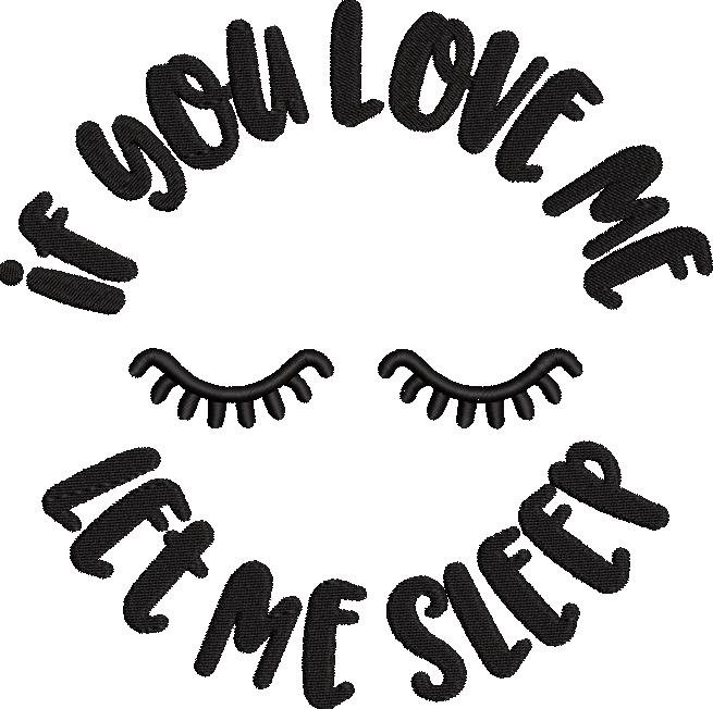 If you love me let me sleep