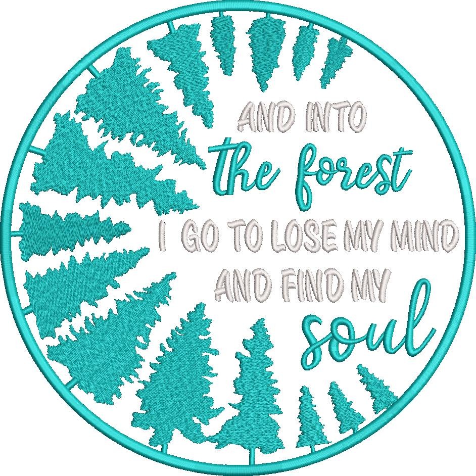 Into the Forest I go to lose my Mind and Find my Soul Into the Forest I go to lose my Mind and Find my Soul
