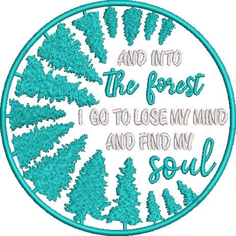 Into the Forest I go to lose my Mind and Find my Soul Into the Forest I go to lose my Mind and Find my Soul