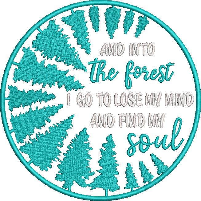 Into the Forest I go to lose my Mind and Find my Soul Into the Forest I go to lose my Mind and Find my Soul