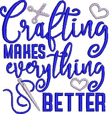 Crafting Makes Everything Better Crafting Makes Everything Better